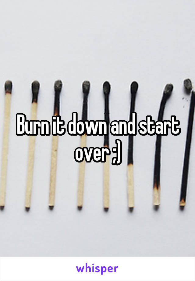 Burn it down and start over ;)