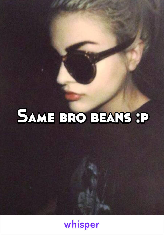 Same bro beans :p