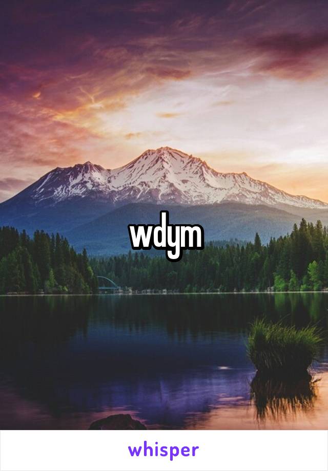 wdym