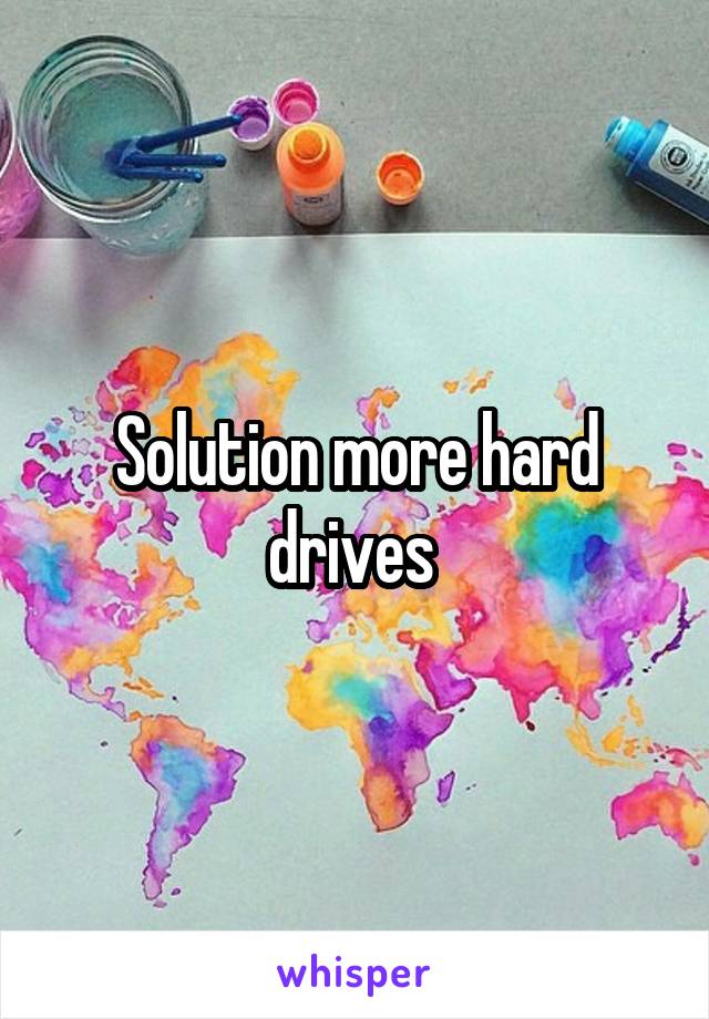 Solution more hard drives 