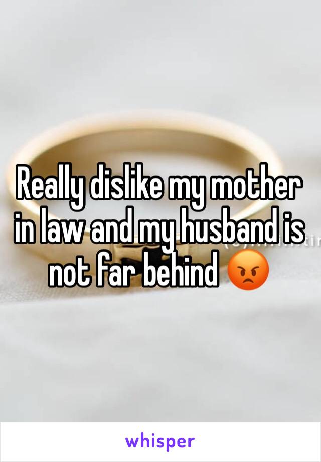 Really dislike my mother in law and my husband is not far behind 😡