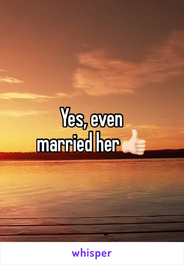 Yes, even married her👍🏻