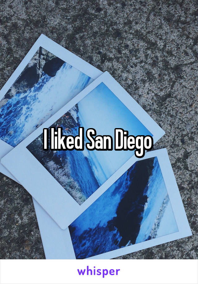 I liked San Diego 