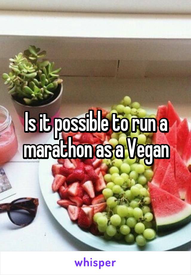 Is it possible to run a marathon as a Vegan