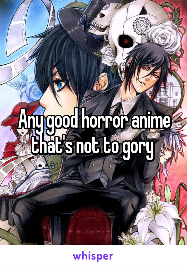 Any good horror anime that's not to gory 