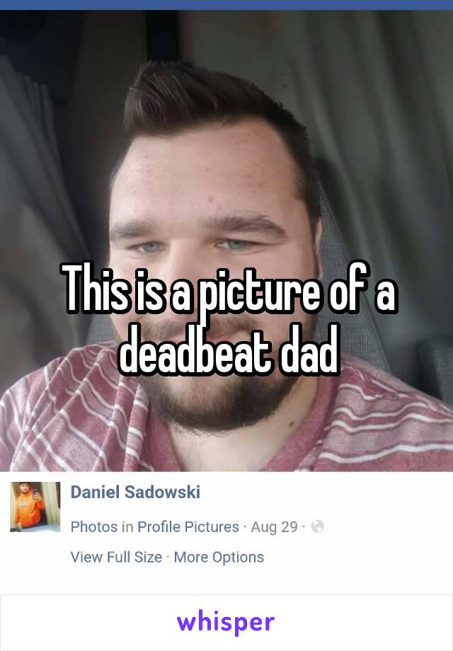 This is a picture of a deadbeat dad