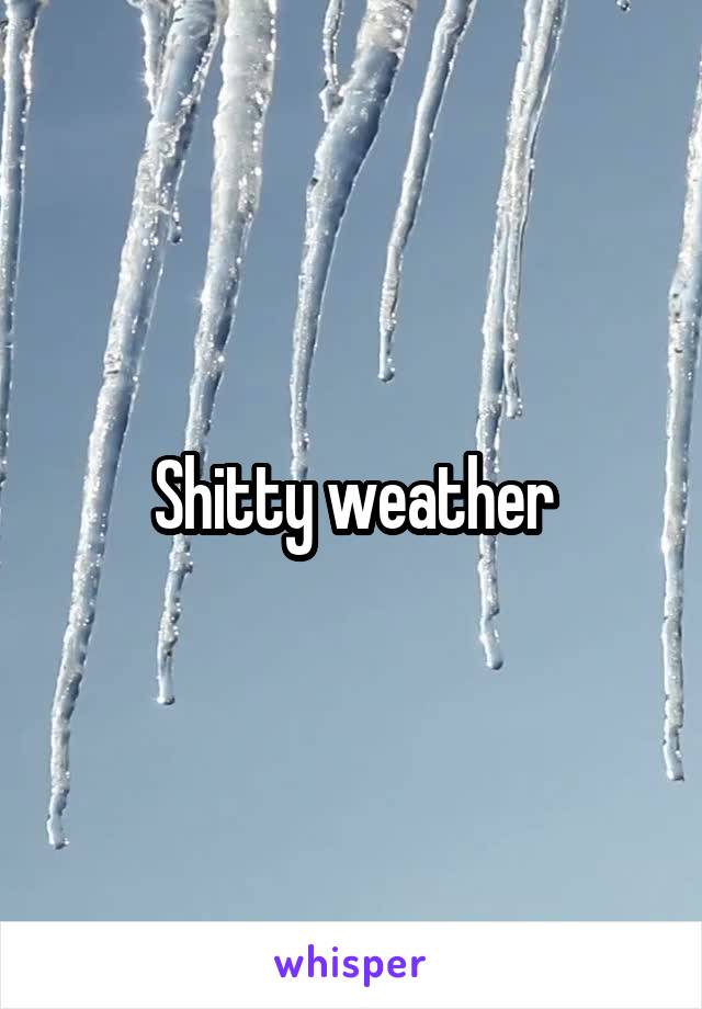 Shitty weather