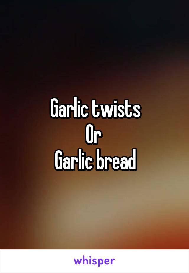 Garlic twists
Or 
Garlic bread