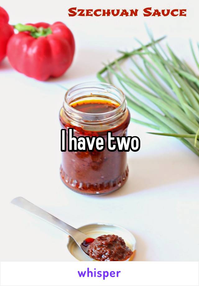 I have two