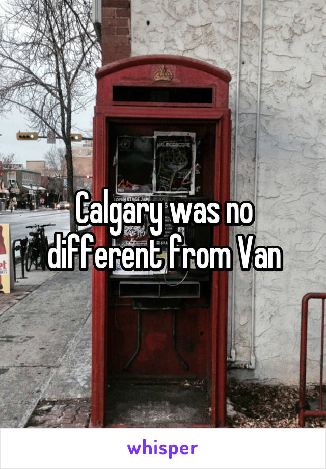 Calgary was no different from Van