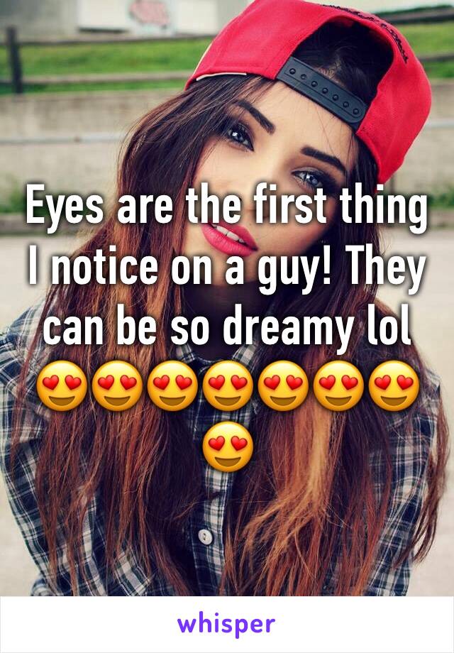 Eyes are the first thing I notice on a guy! They can be so dreamy lol 😍😍😍😍😍😍😍😍