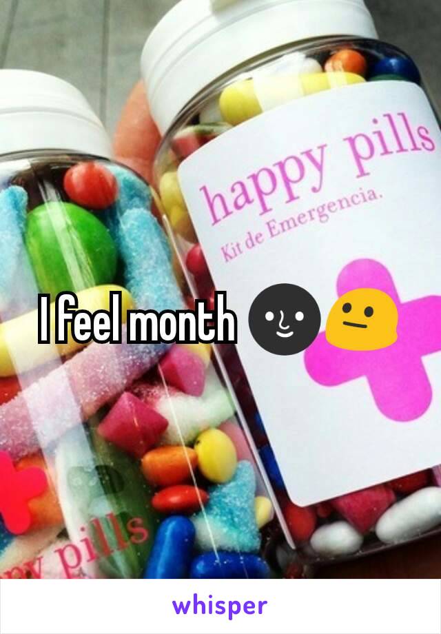 I feel month 🌚😐