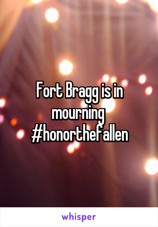 Fort Bragg is in mourning 
#honorthefallen