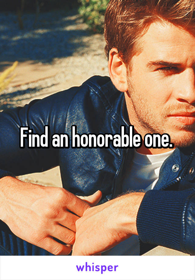 Find an honorable one. 