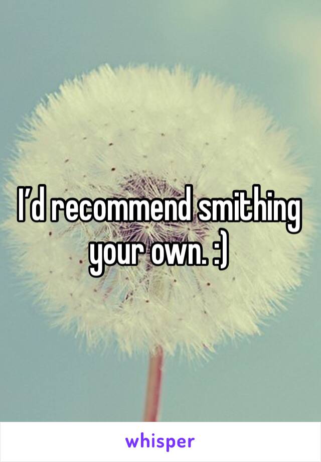 I’d recommend smithing your own. :)