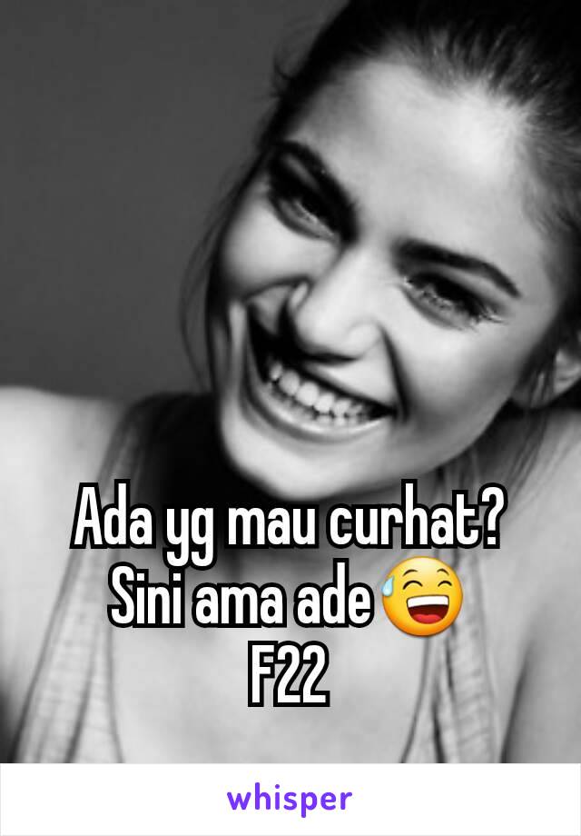 Ada yg mau curhat? Sini ama ade😅
F22