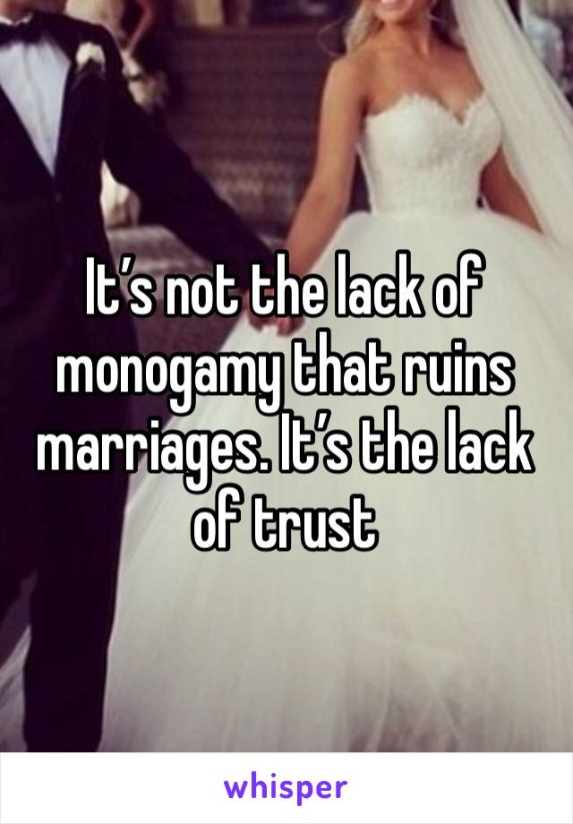 It’s not the lack of monogamy that ruins marriages. It’s the lack of trust 
