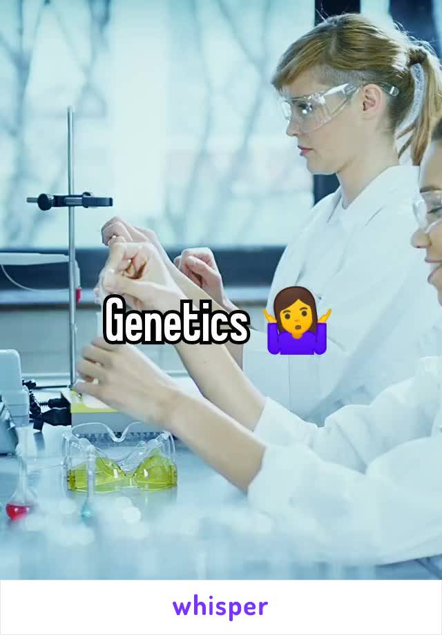 Genetics 🤷