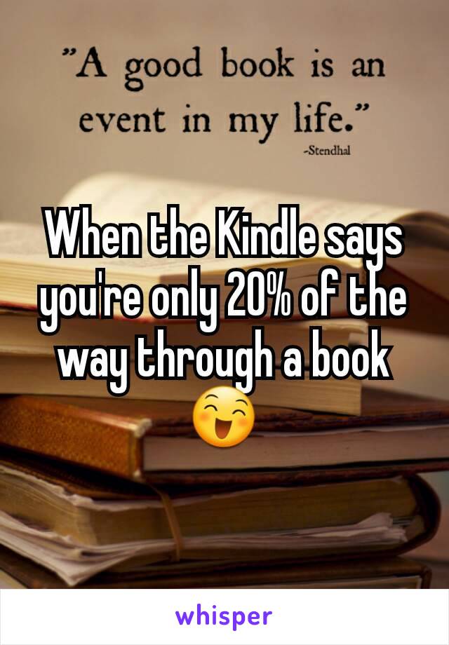 When the Kindle says you're only 20% of the way through a book 😄