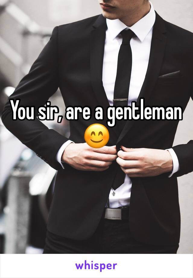 You sir, are a gentleman 😊
