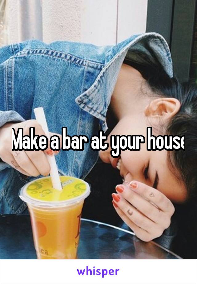 Make a bar at your house