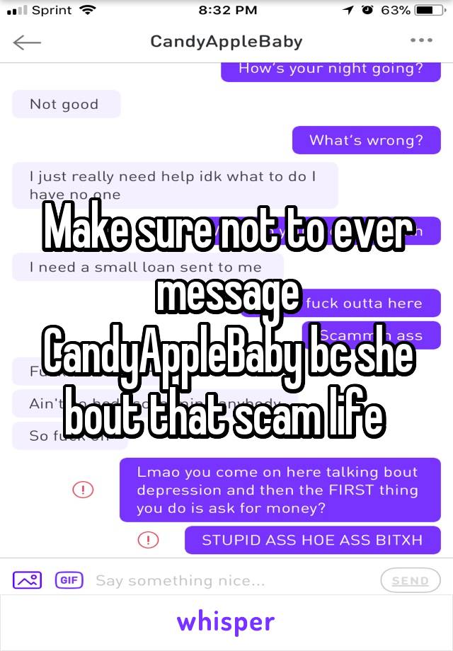 Make sure not to ever message CandyAppleBaby bc she bout that scam life 