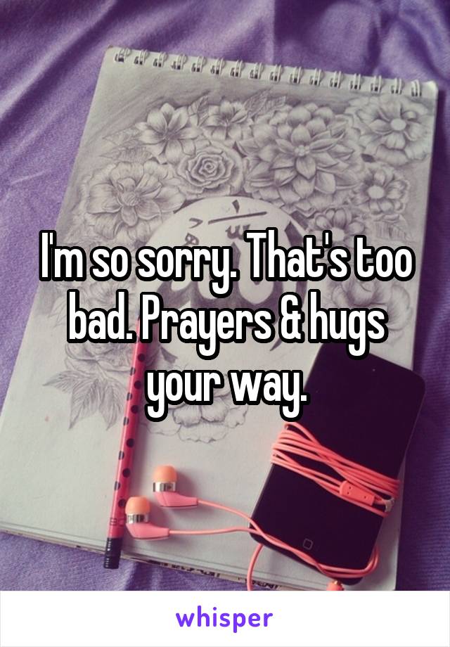 I'm so sorry. That's too bad. Prayers & hugs your way.