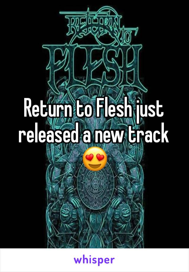 Return to Flesh just released a new track 😍