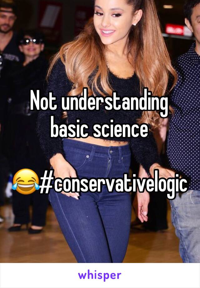 Not understanding basic science 

😂#conservativelogic