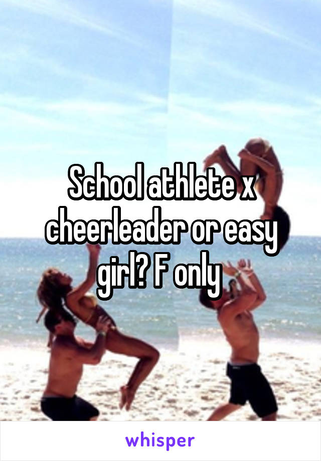School athlete x cheerleader or easy girl? F only 