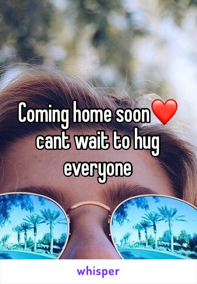 Coming home soon❤️ cant wait to hug everyone 
