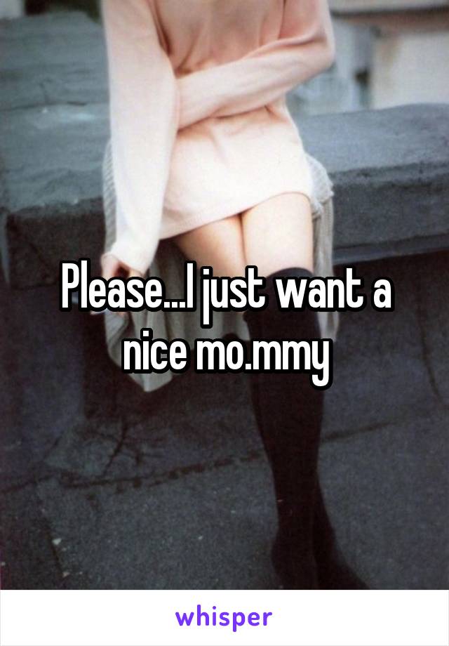 Please...I just want a nice mo.mmy
