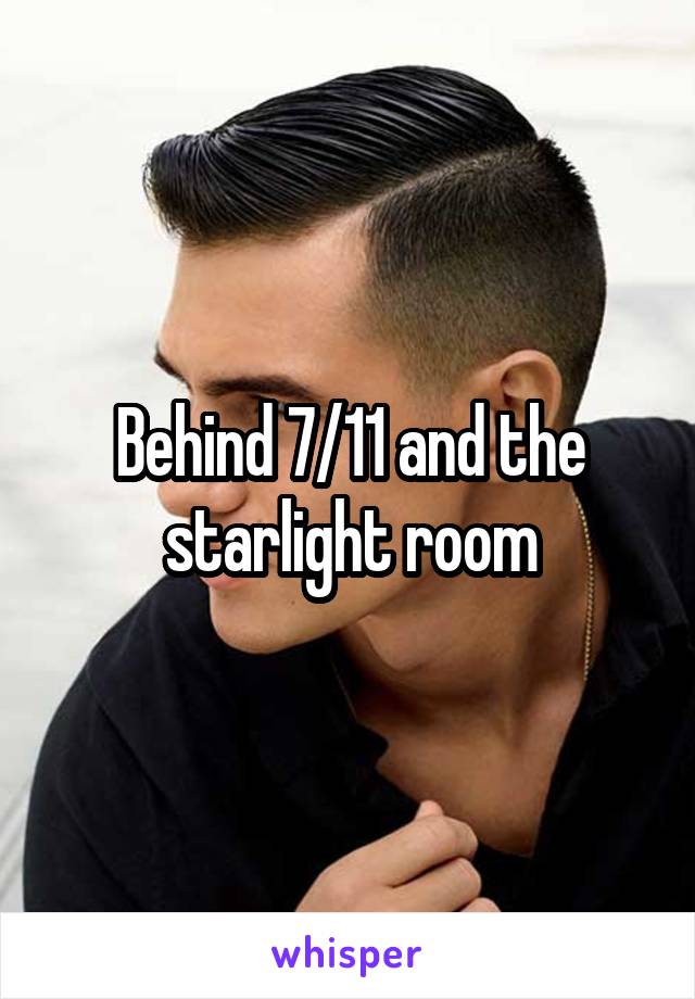 Behind 7/11 and the starlight room
