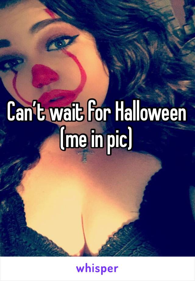 Can’t wait for Halloween (me in pic)

