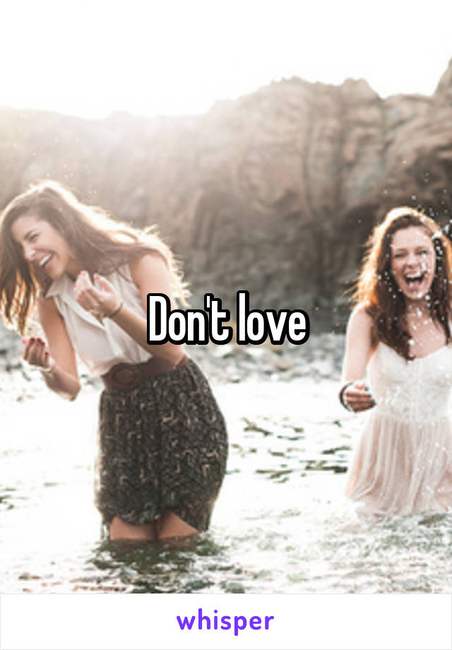 Don't love