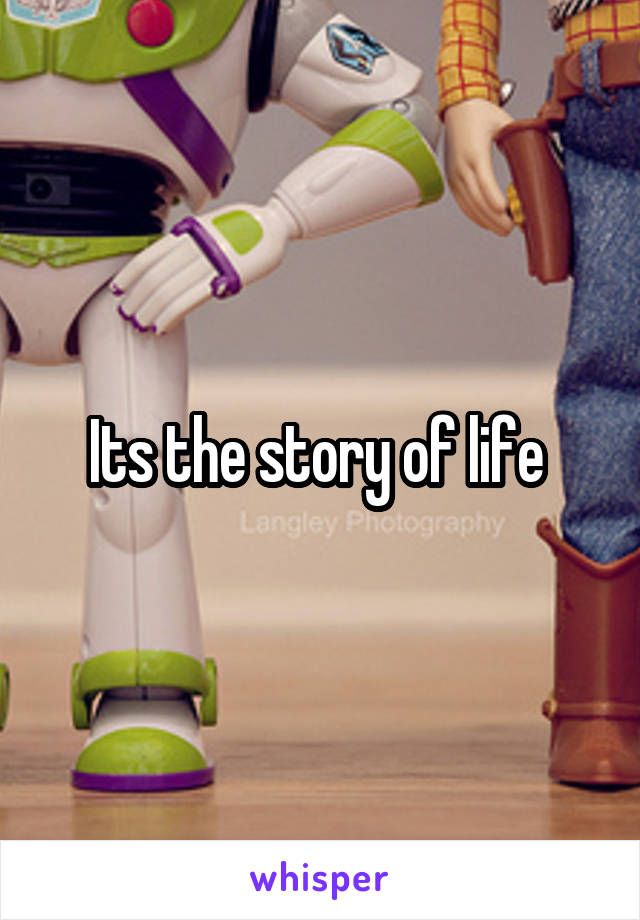 Its the story of life 