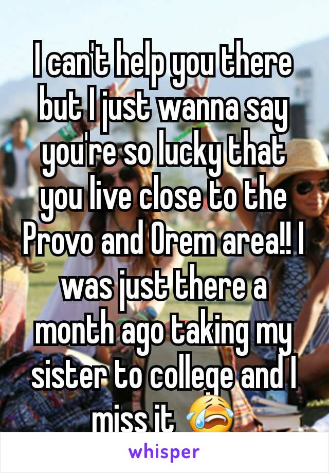 I can't help you there but I just wanna say you're so lucky that you live close to the Provo and Orem area!! I was just there a month ago taking my sister to college and I miss it 😭