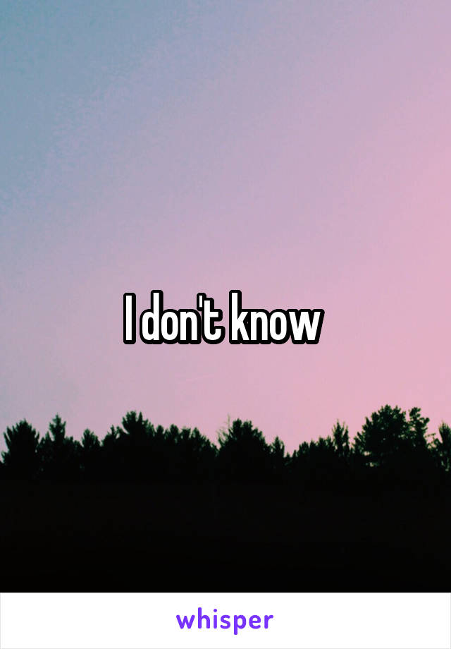 I don't know 