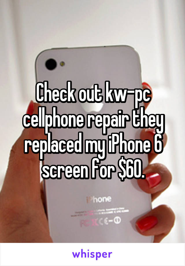 Check out kw-pc cellphone repair they replaced my iPhone 6 screen for $60.