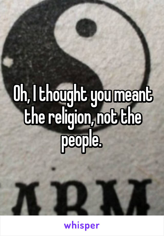 Oh, I thought you meant the religion, not the people. 