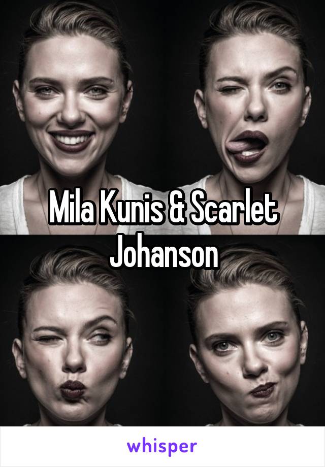 Mila Kunis & Scarlet Johanson