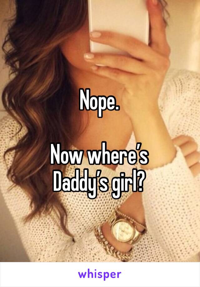 Nope.

Now where’s Daddy’s girl?