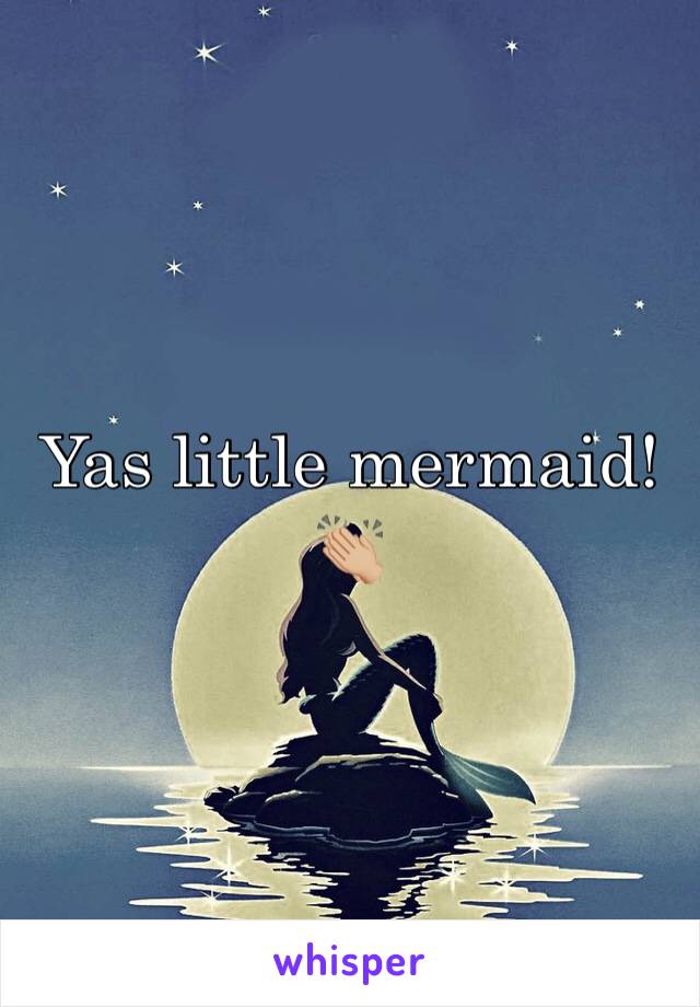 Yas little mermaid! 👏🏼
