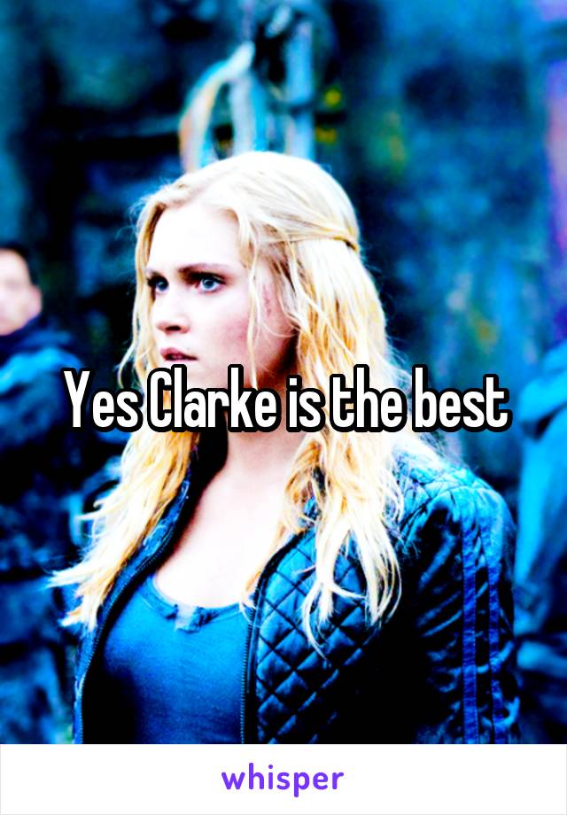 Yes Clarke is the best