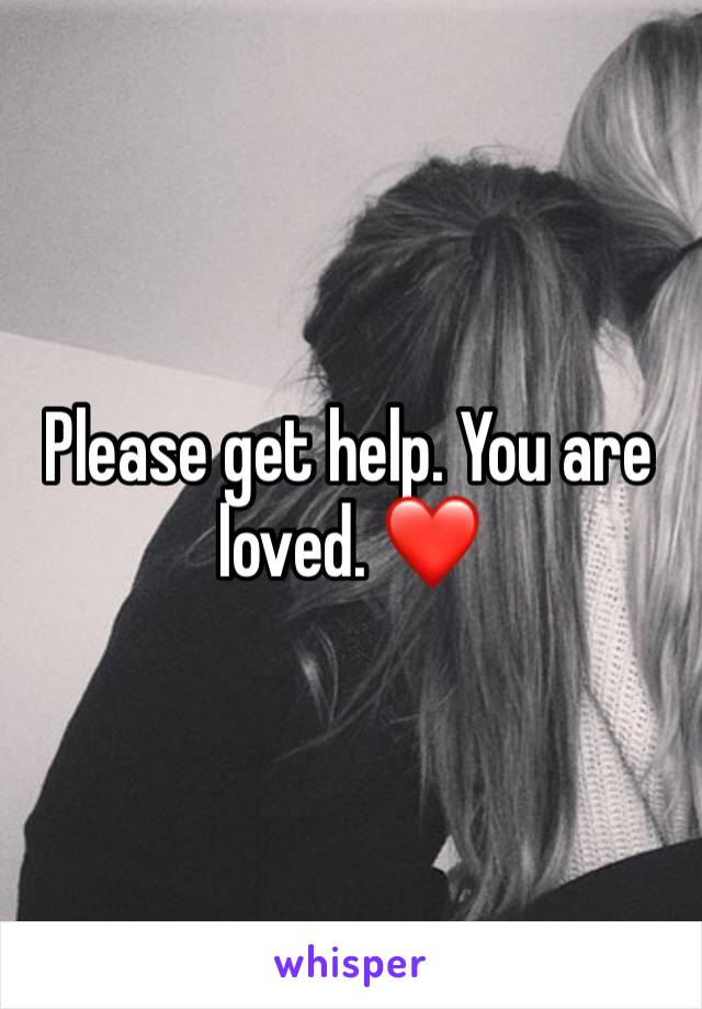 Please get help. You are loved. ❤️