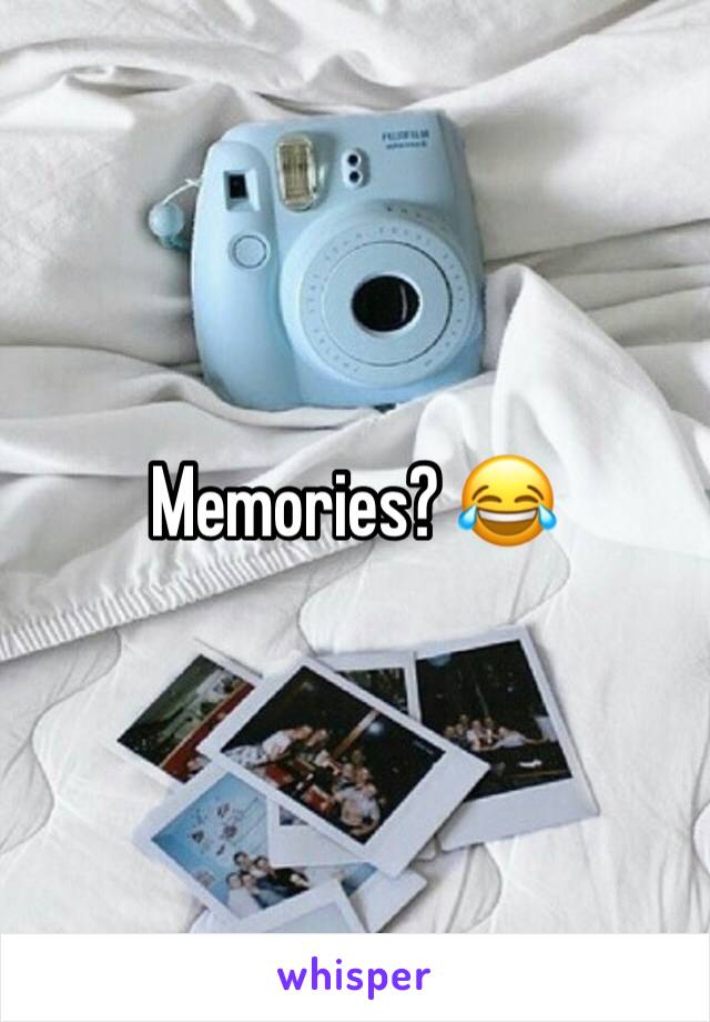 Memories? 😂