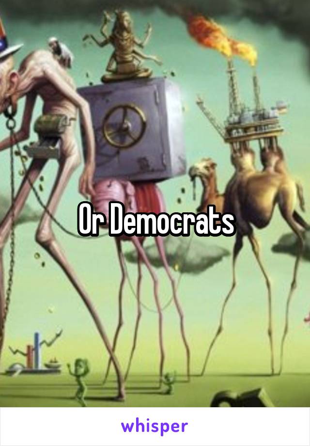Or Democrats