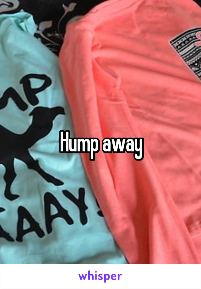 Hump away