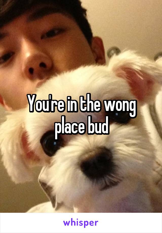 You're in the wong place bud