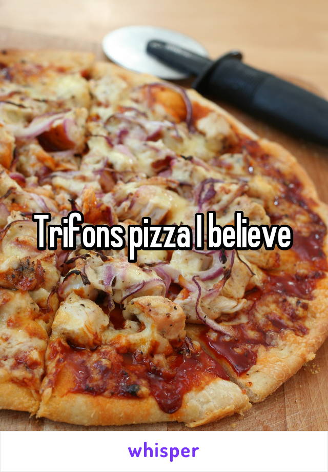 Trifons pizza I believe 